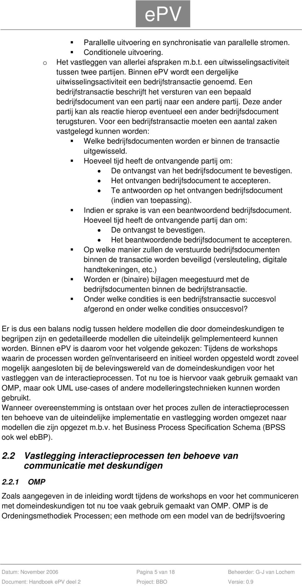 Een bedrijfstransactie beschrijft het versturen van een bepaald bedrijfsdocument van een partij naar een andere partij.