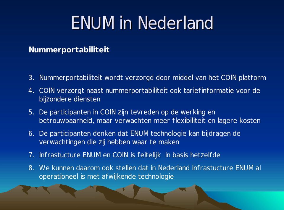 De participanten in COIN zijn tevreden op de werking en betrouwbaarheid, maar verwachten meer flexibiliteit en lagere kosten 6.