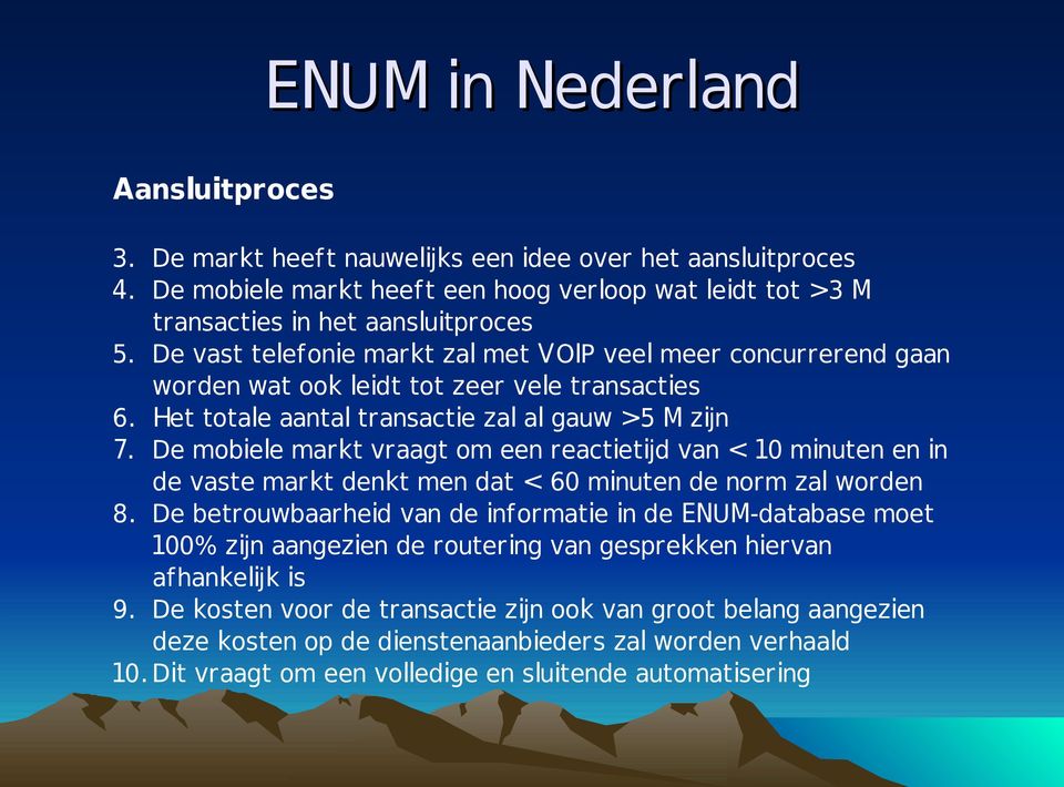 De mobiele markt vraagt om een reactietijd van < 10 minuten en in de vaste markt denkt men dat < 60 minuten de norm zal worden 8.