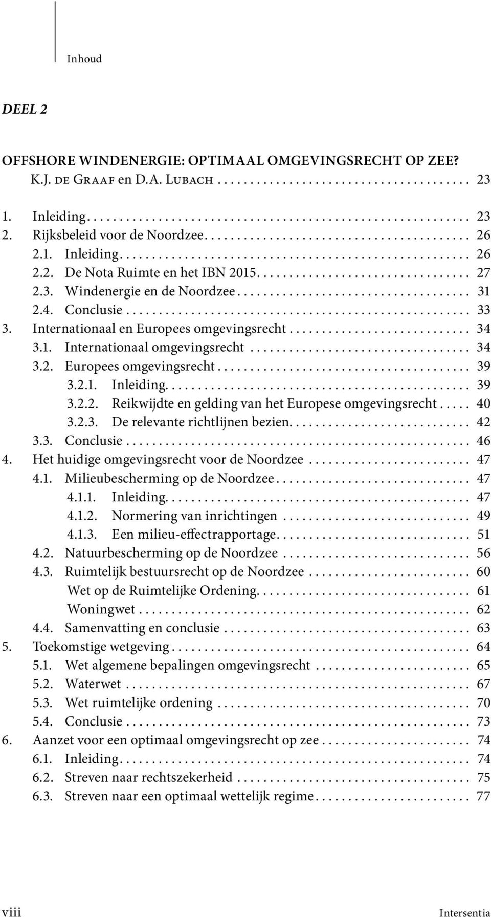 3. Windenergie en de Noordzee.................................... 31 2.4. Conclusie..................................................... 33 3. Internationaal en Europees omgevingsrecht............................ 34 3.