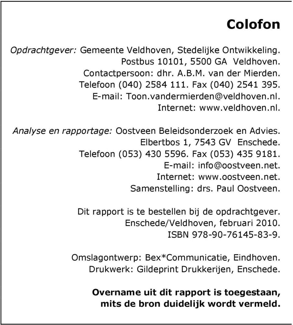 Fax (053) 435 9181. E-mail: info@oostveen.net. Internet: www.oostveen.net. Samenstelling: drs. Paul Oostveen. Dit rapport is te bestellen bij de opdrachtgever.