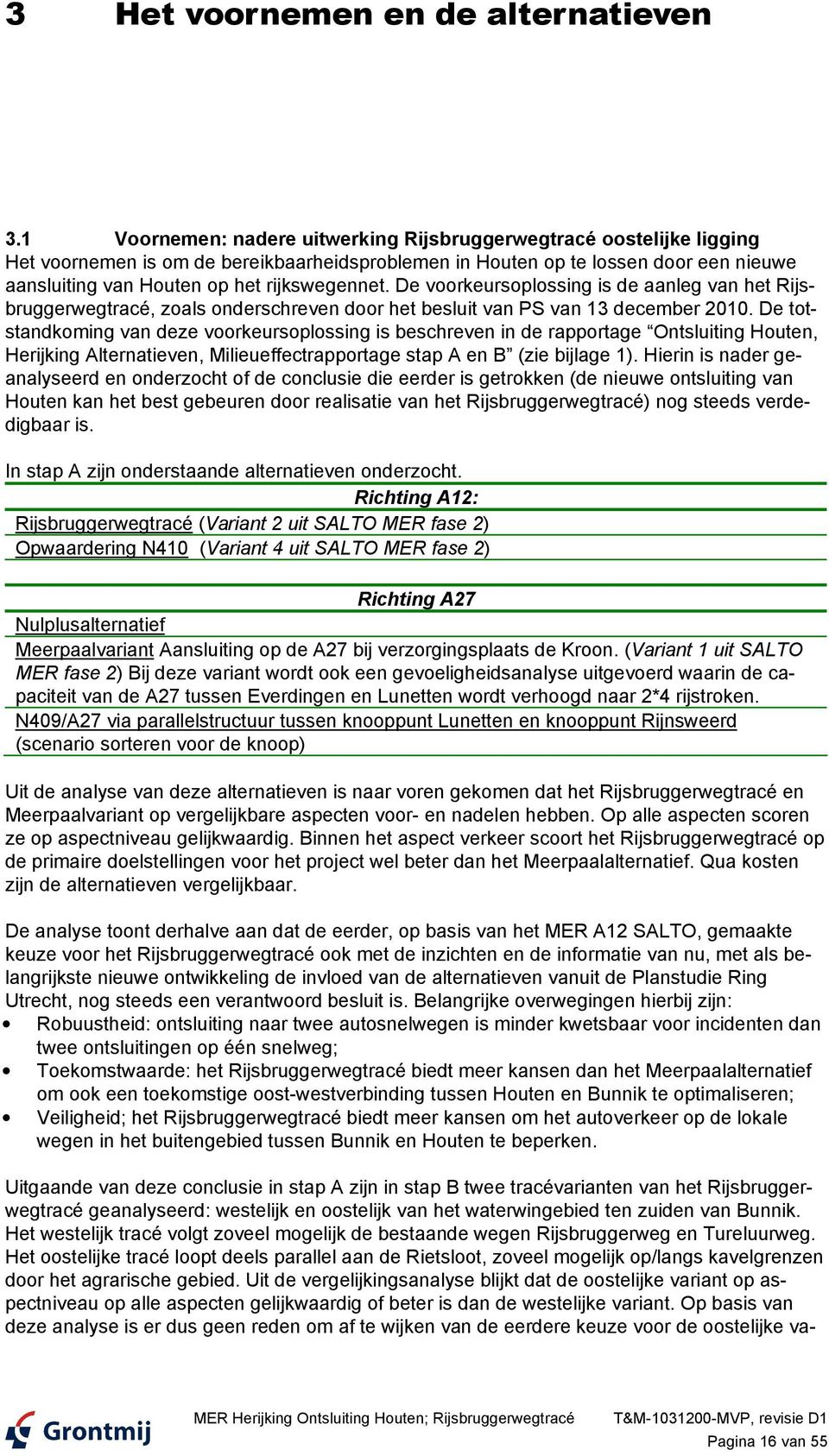 rijkswegennet. De voorkeursoplossing is de aanleg van het Rijsbruggerwegtracé, zoals onderschreven door het besluit van PS van 13 december 2010.