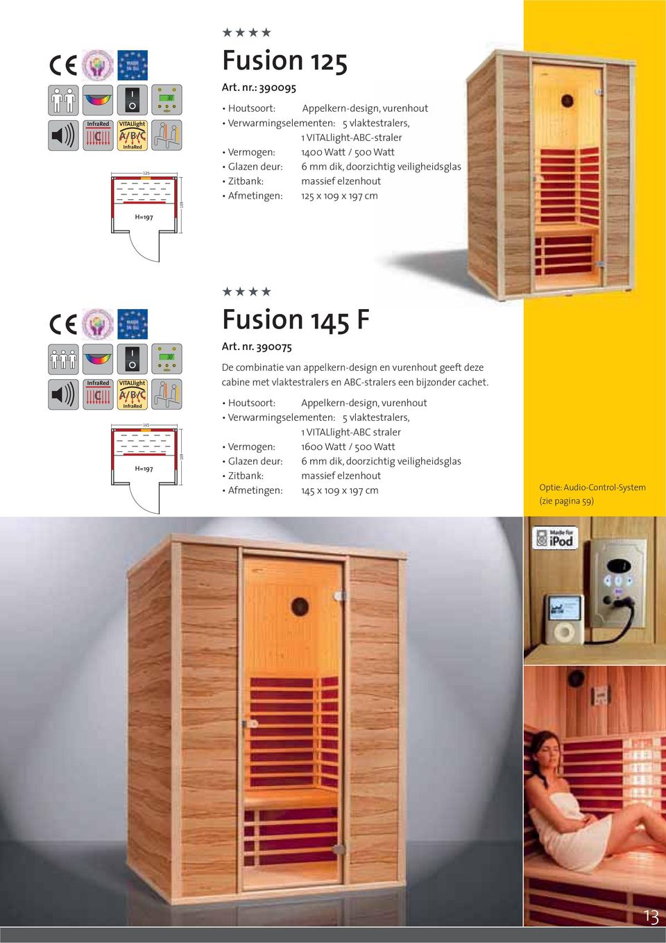 dik, doorzichtig veiligheidsglas Zitbank: massief elzenhout Afmetingen: 125 x 109 x 197 cm H=197 Fusion 145 F Art. nr.