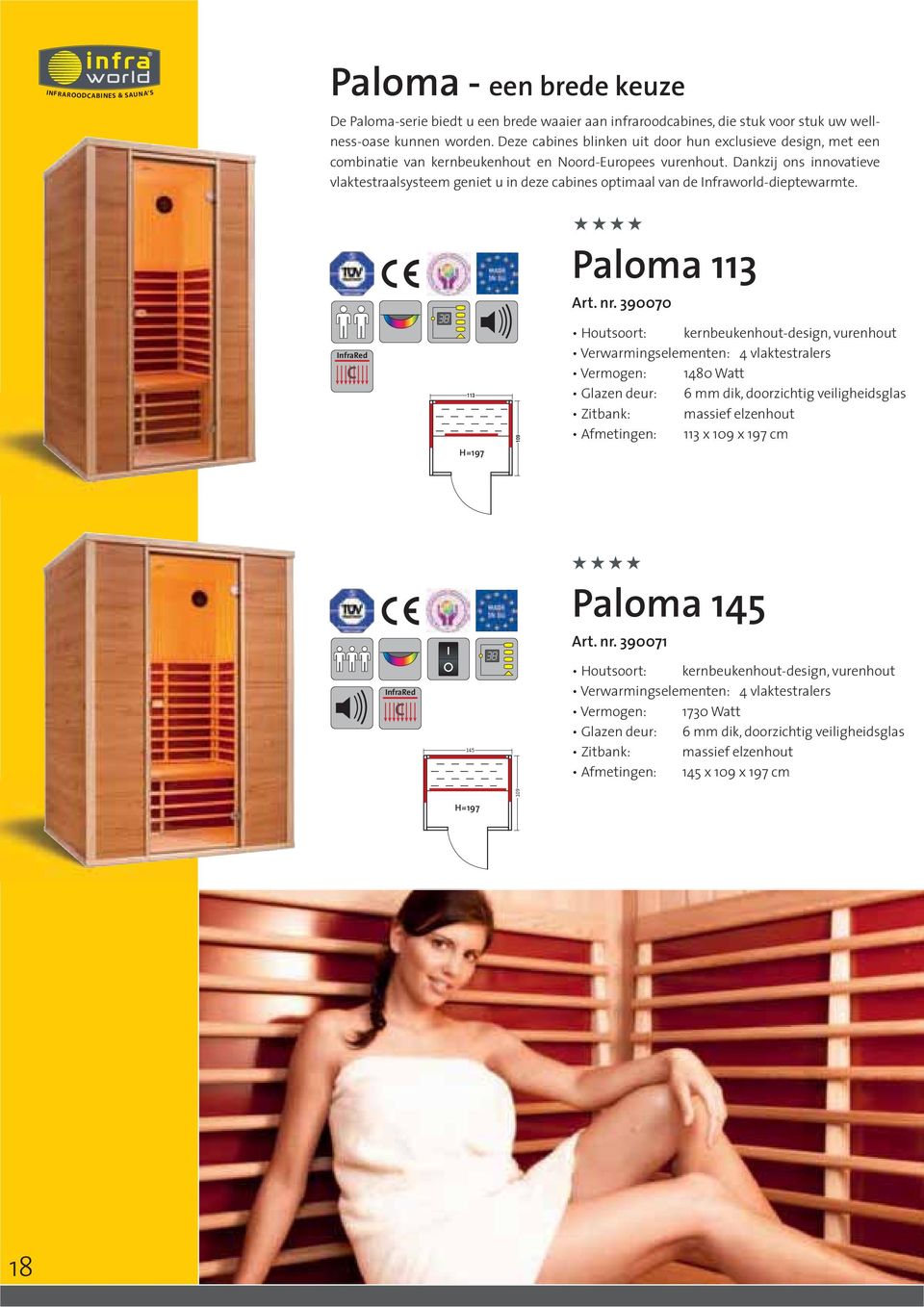 Dankzij ons innovatieve vlaktestraalsysteem geniet u in deze cabines optimaal van de Infraworld-dieptewarmte. Paloma 113 Art. nr.