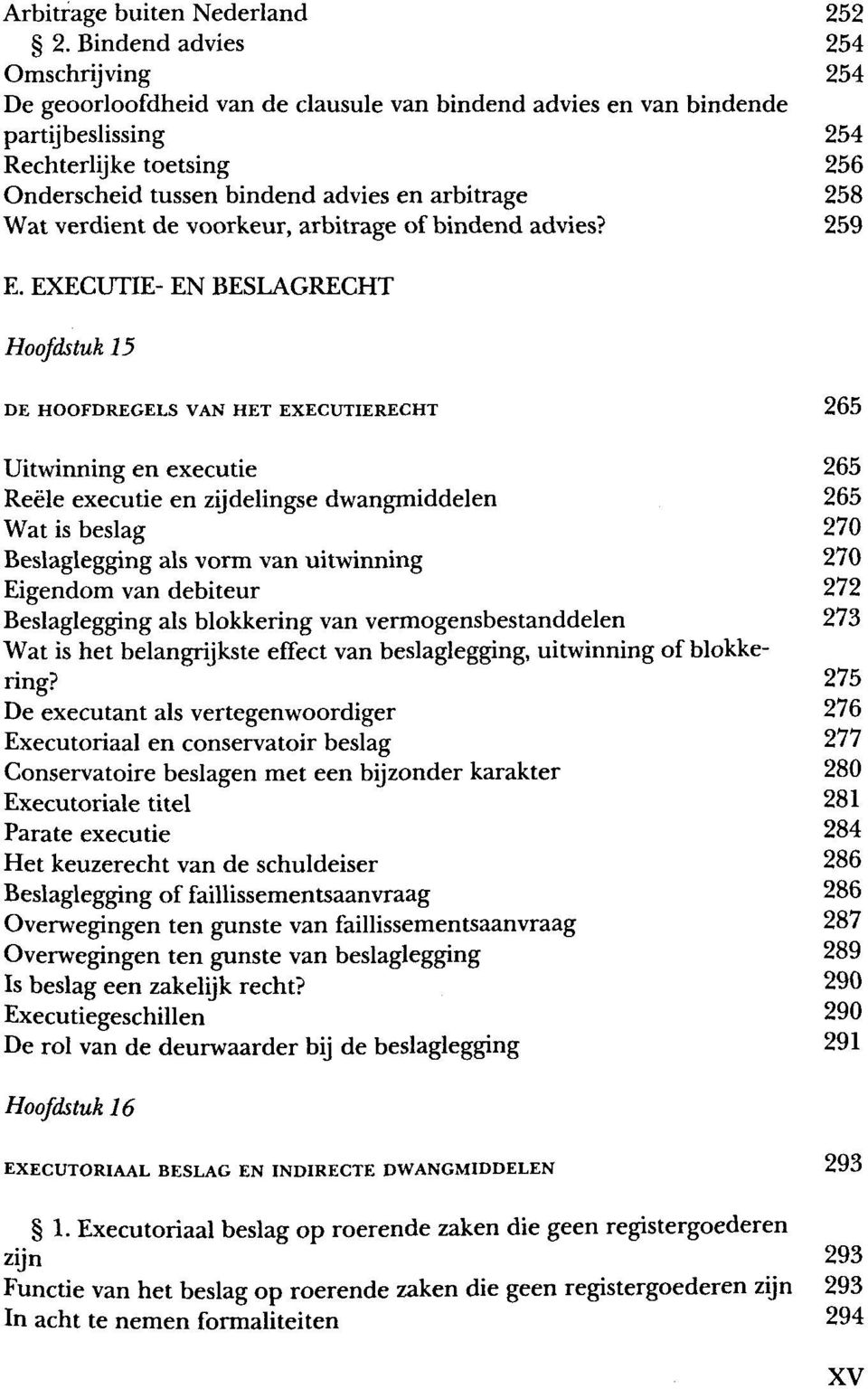 258 Wat verdient de voorkeur, arbitrage of bindend advies? 259 E.