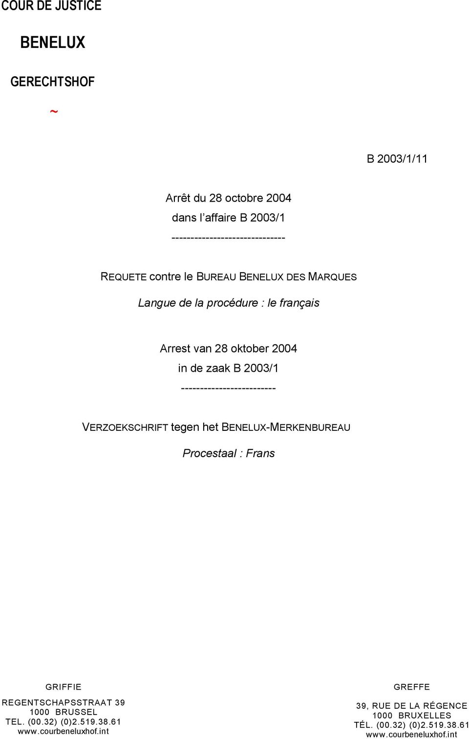 ------------------------- VERZOEKSCHRIFT tegen het BENELUX-MERKENBUREAU Procestaal : Frans GRIFFIE REGENTSCHAPSSTRAAT 39 1000 BRUSSEL