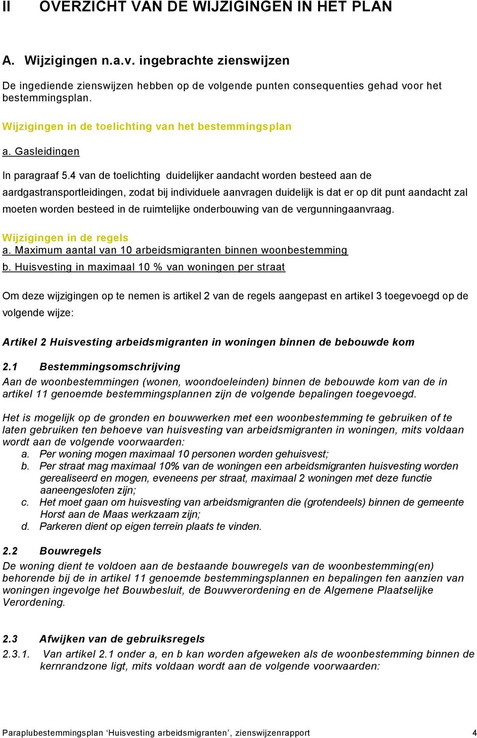 4 van de toelichting duidelijker aandacht worden besteed aan de aardgastransportleidingen, zodat bij individuele aanvragen duidelijk is dat er op dit punt aandacht zal moeten worden besteed in de