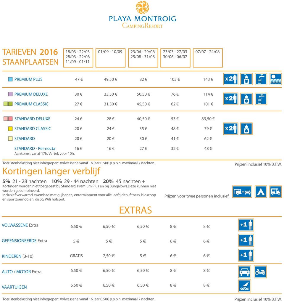 16 27 32 48 Kortingen langer verblijf 5% 21-28 nachten 10% 29-44 nachten 20% 45 nachten + Kortingen worden niet toegepast bij Standard, Premium Plus en bij Bungalows.