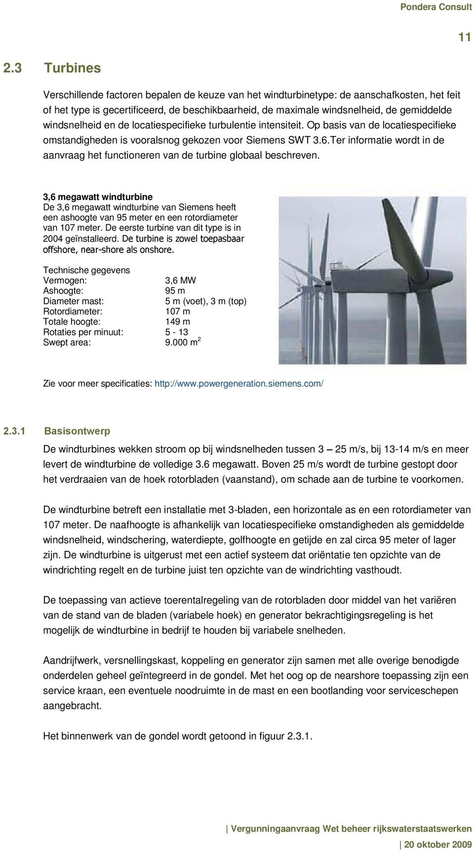 Ter informatie wordt in de aanvraag het functioneren van de turbine globaal beschreven.