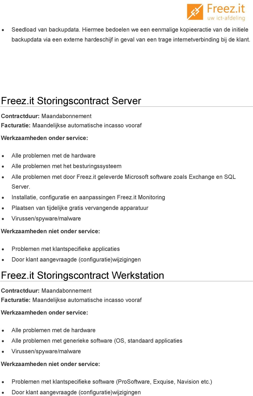 it Storingscontract Server Alle problemen met de hardware Alle problemen met het besturingssysteem Alle problemen met door Freez.
