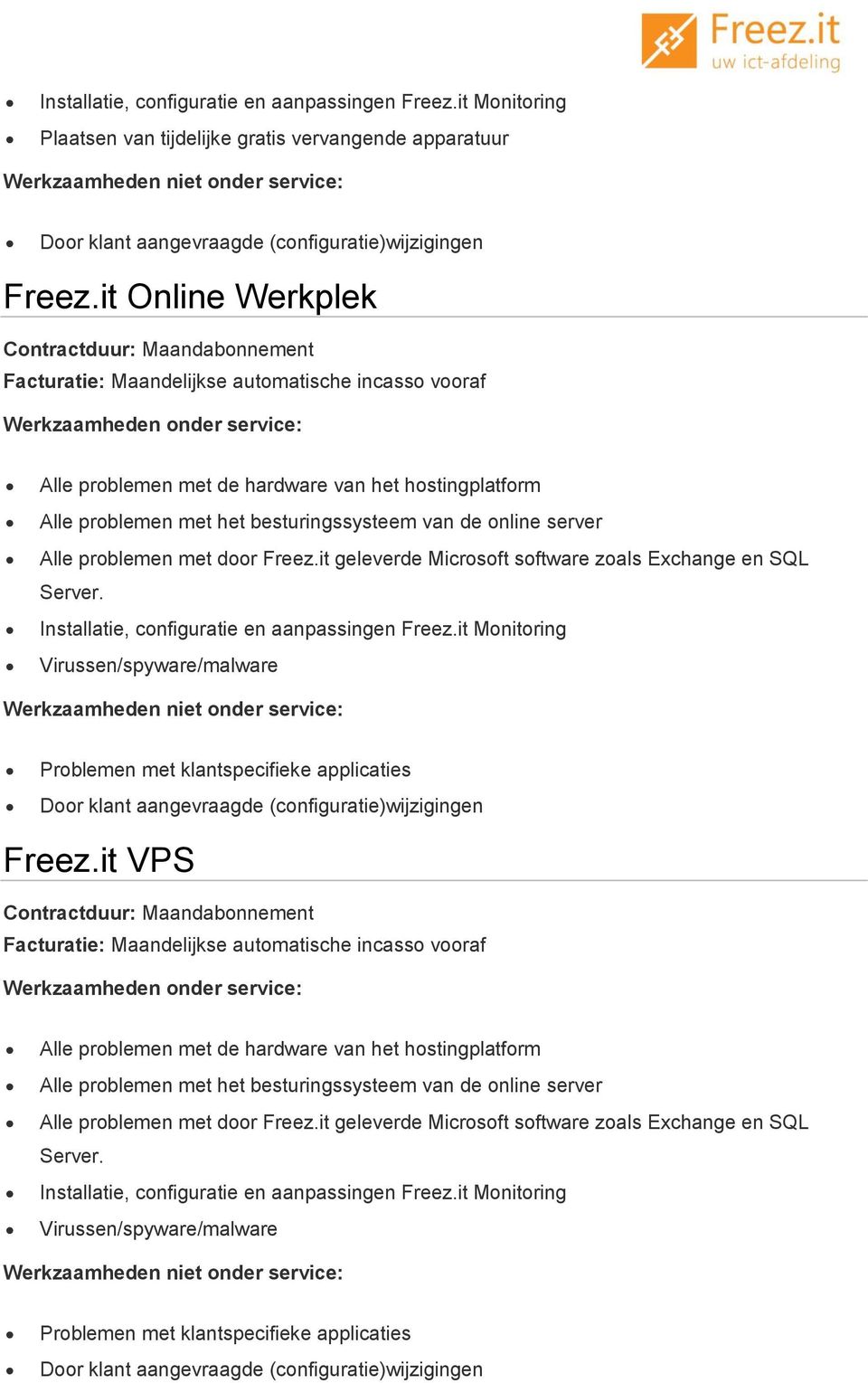 problemen met door Freez.it geleverde Microsoft software zoals Exchange en SQL Server. Problemen met klantspecifieke applicaties Freez.