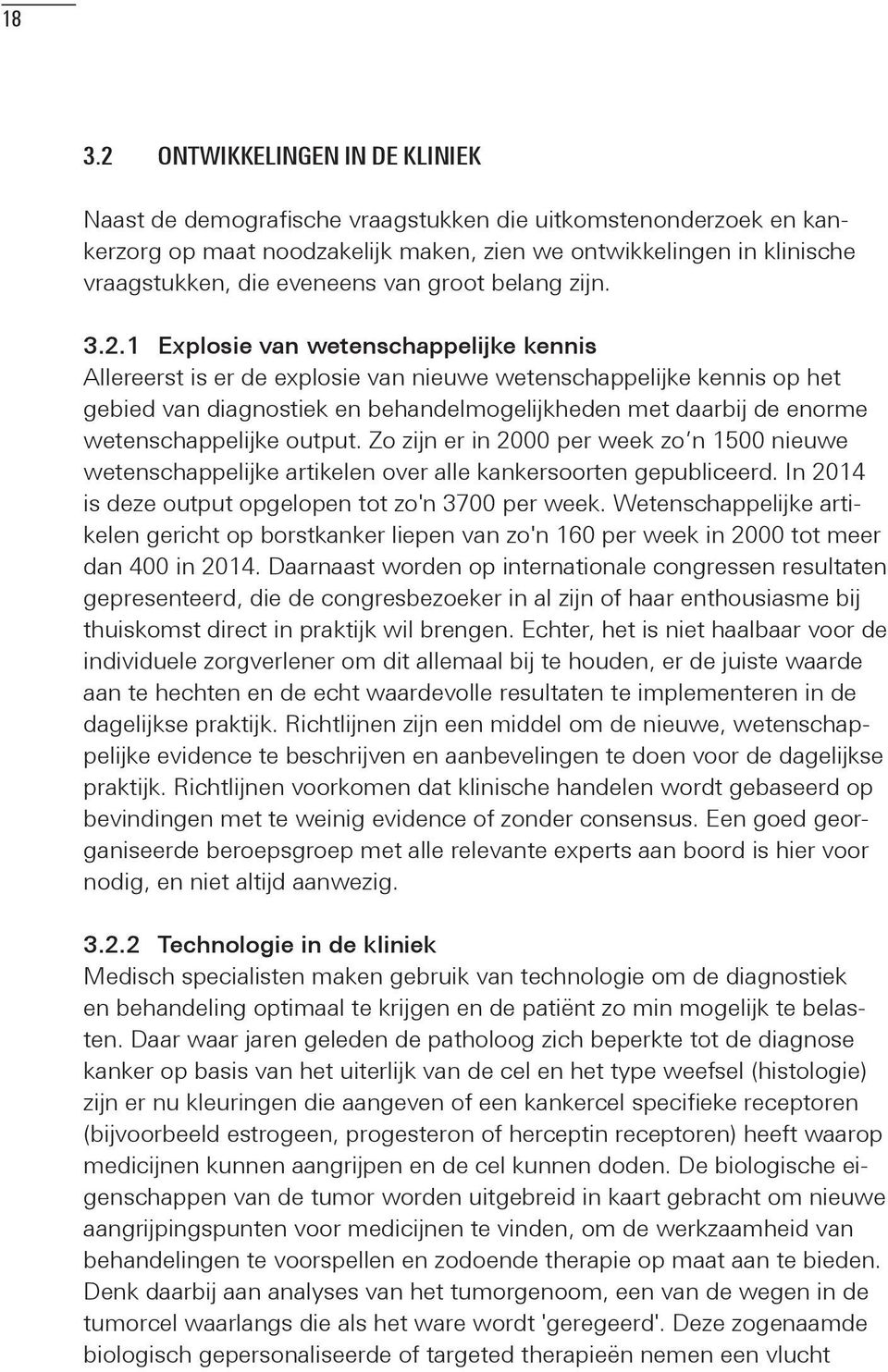 1 Explosie van wetenschappelijke kennis Allereerst is er de explosie van nieuwe wetenschappelijke kennis op het gebied van diagnostiek en behandelmogelijkheden met daarbij de enorme wetenschappelijke