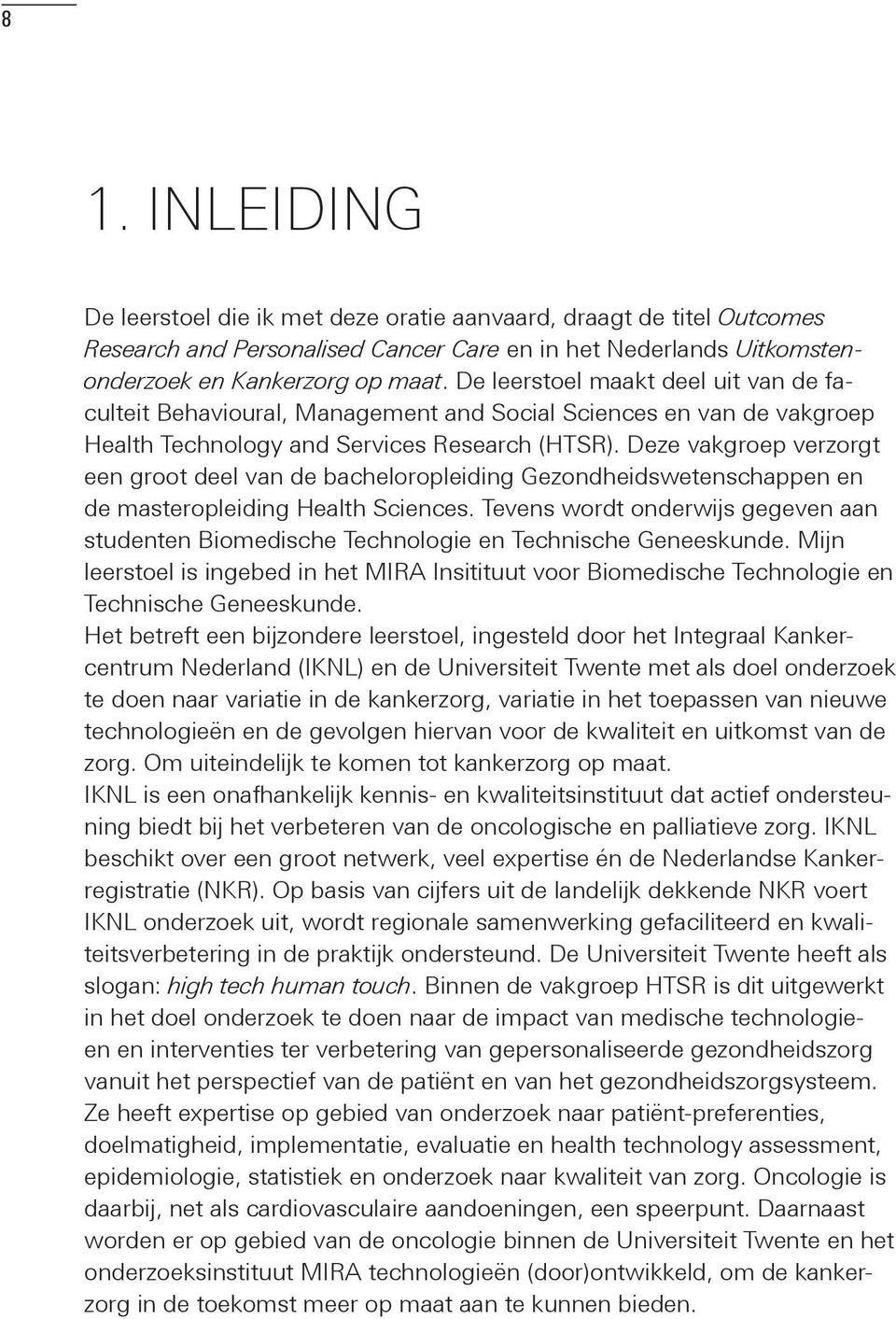 Deze vakgroep verzorgt een groot deel van de bacheloropleiding Gezondheidswetenschappen en de masteropleiding Health Sciences.