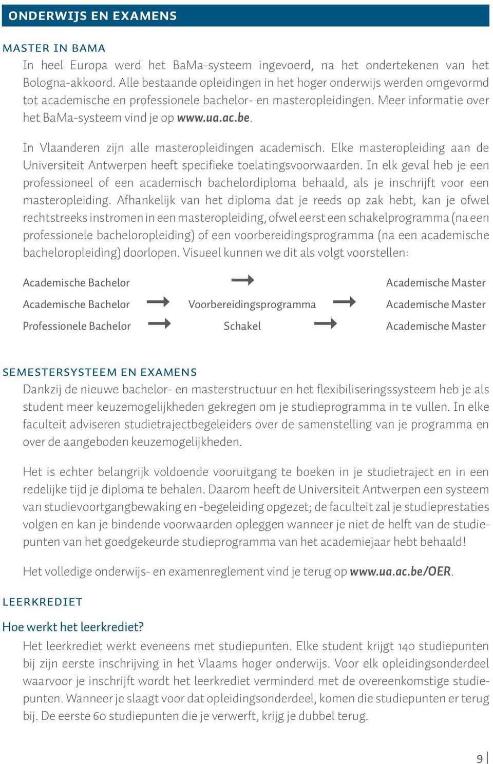 Elke masteropleiding aan de Universiteit Antwerpen heeft specifieke toelatingsvoorwaarden.