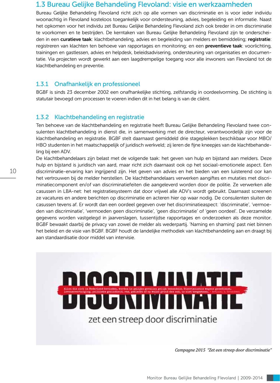Naast het opkomen voor het individu zet Bureau Gelijke Behandeling Flevoland zich ook breder in om discriminatie te voorkomen en te bestrijden.