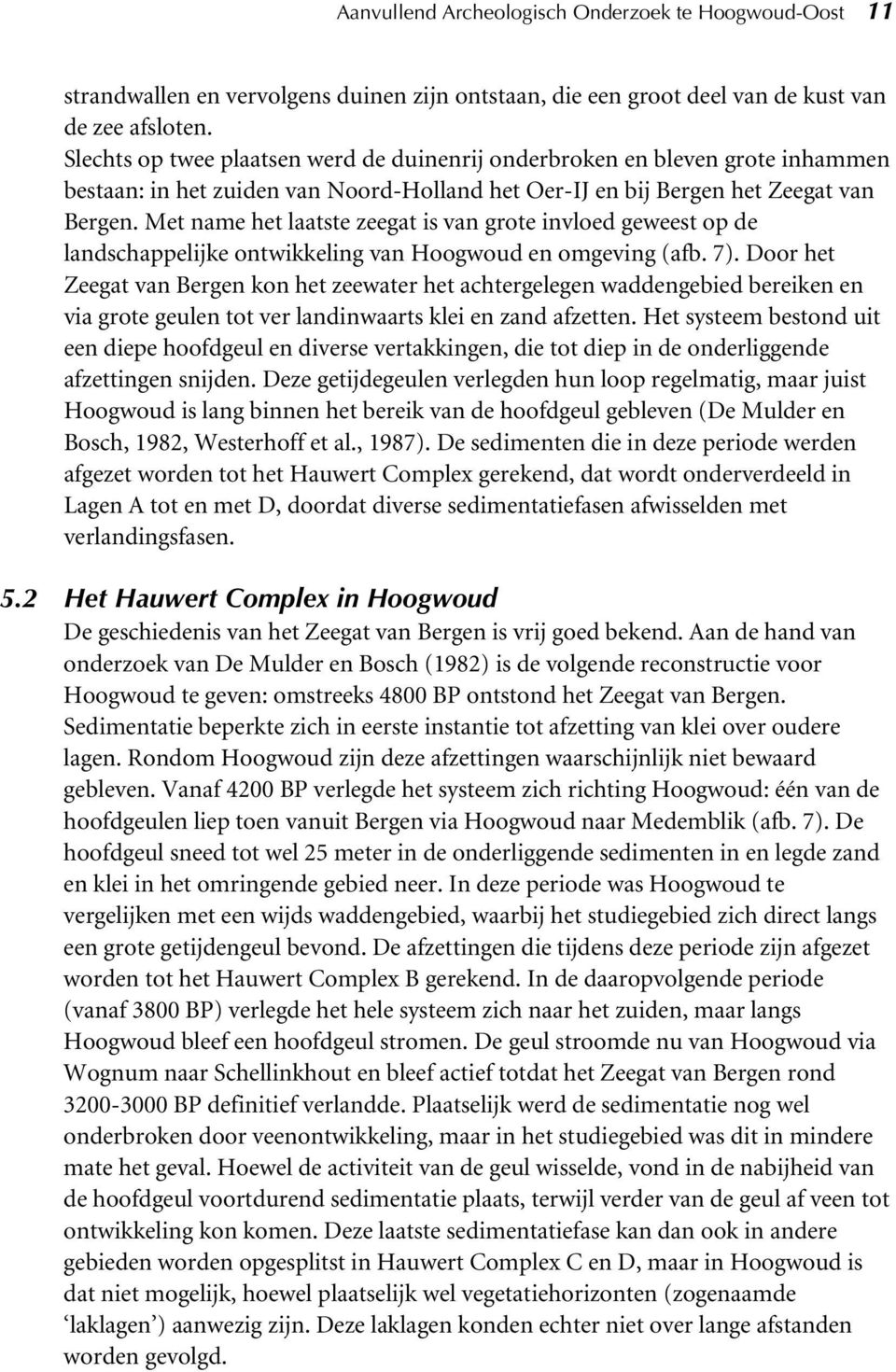 Met name het laatste zeegat is van grote invloed geweest op de landschappelijke ontwikkeling van Hoogwoud en omgeving (afb. 7).