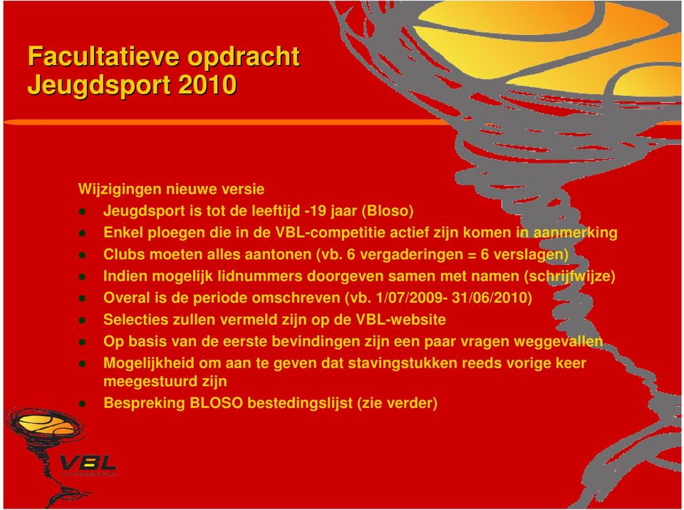 6 vergaderingen = 6 verslagen) Indien mogelijk lidnummers doorgeven samen met namen (schrijfwijze) Overal is de periode omschreven (vb.