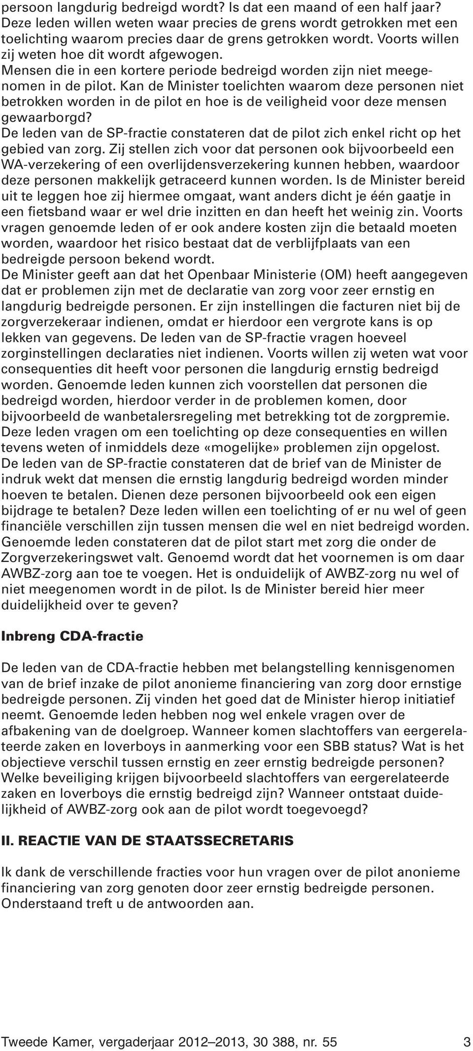 Kan de Minister toelichten waarom deze personen niet betrokken worden in de pilot en hoe is de veiligheid voor deze mensen gewaarborgd?