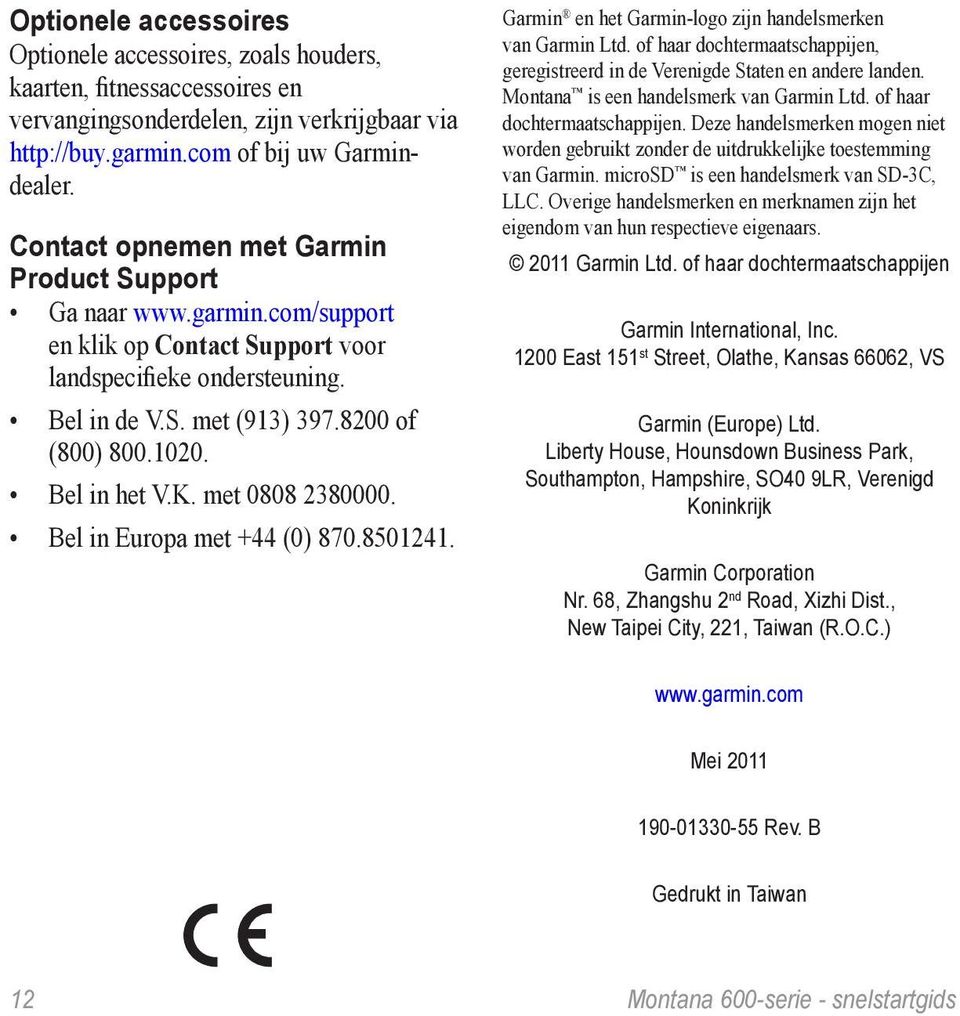 Bel in het V.K. met 0808 2380000. Bel in Europa met +44 (0) 870.8501241. Garmin en het Garmin-logo zijn handelsmerken van Garmin Ltd.