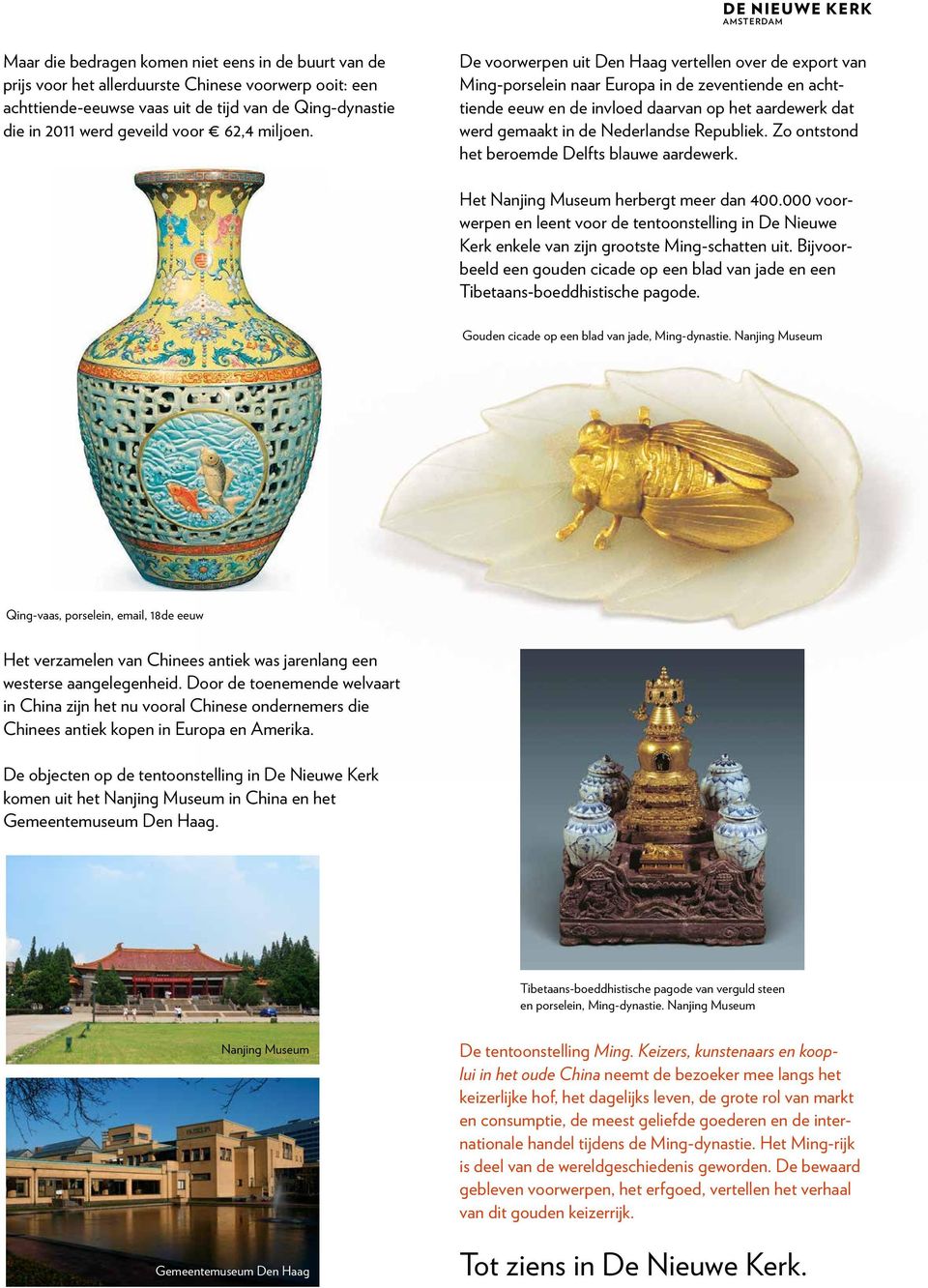 De voorwerpen uit Den Haag vertellen over de export van Ming-porselein naar Europa in de zeventiende en achttiende eeuw en de invloed daarvan op het aardewerk dat werd gemaakt in de Nederlandse