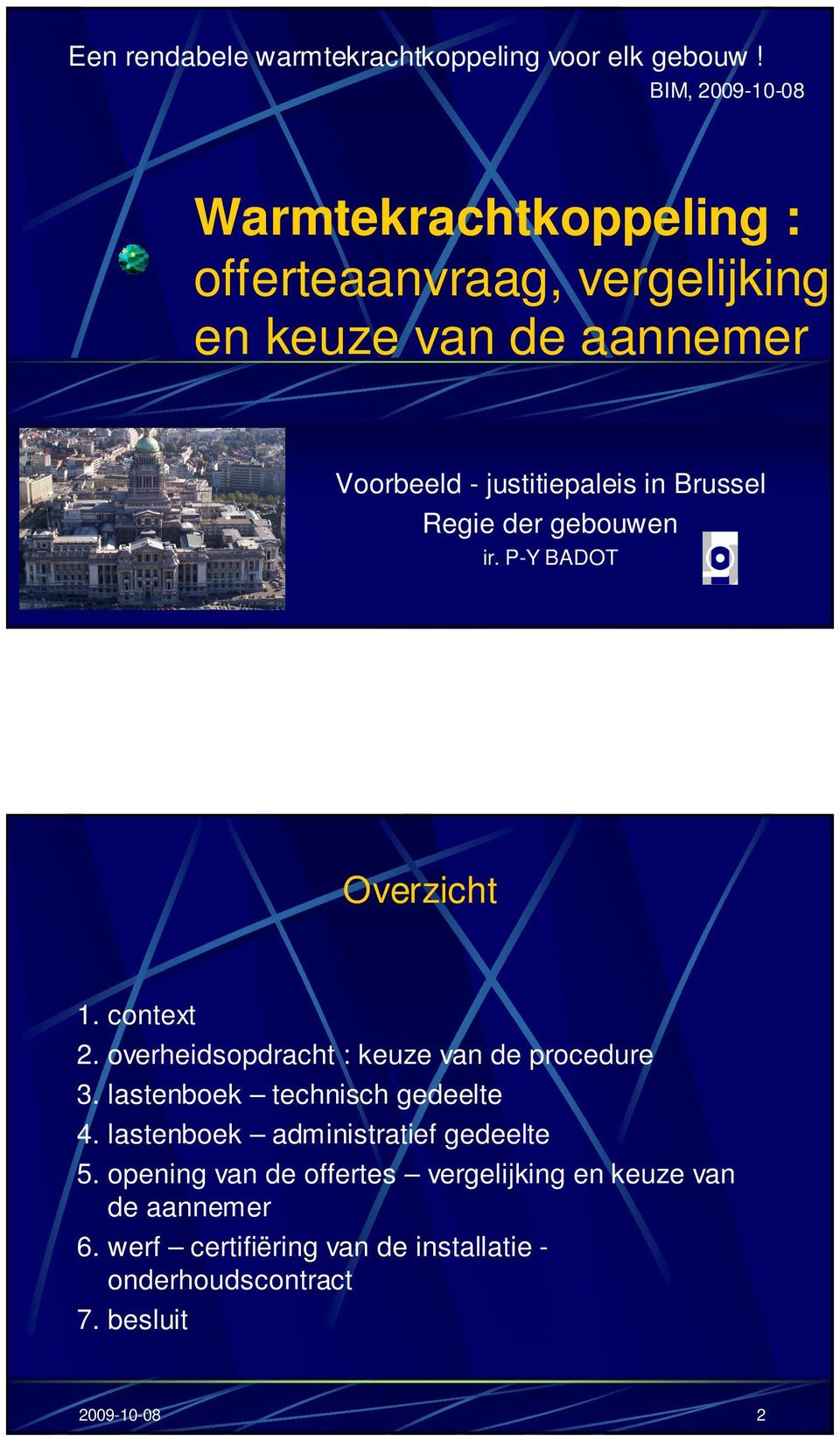 Brussel Regie der gebouwen ir. P-Y BADOT Overzicht 1. context 2. overheidsopdracht : keuze van de procedure 3.