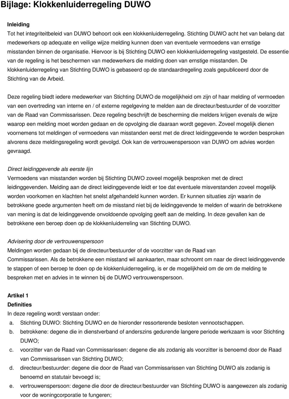 Hiervoor is bij Stichting DUWO een klokkenluiderregeling vastgesteld. De essentie van de regeling is het beschermen van medewerkers die melding doen van ernstige misstanden.