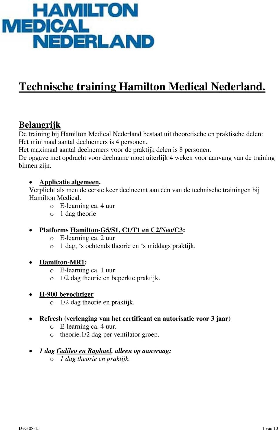 Verplicht als men de eerste keer deelneemt aan één van de technische trainingen bij Hamilton Medical. o E-learning ca.