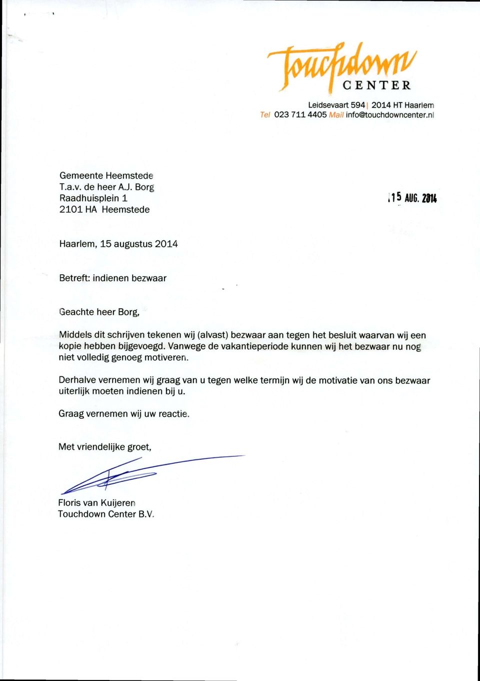 29tt Haarlem, 15 augustus 2014 Betreft: indienen bezwaar Geachte heer Borg, Middels dit schrijven tekenen wij (alvast) bezwaar aan tegen het besluit waarvan wij een