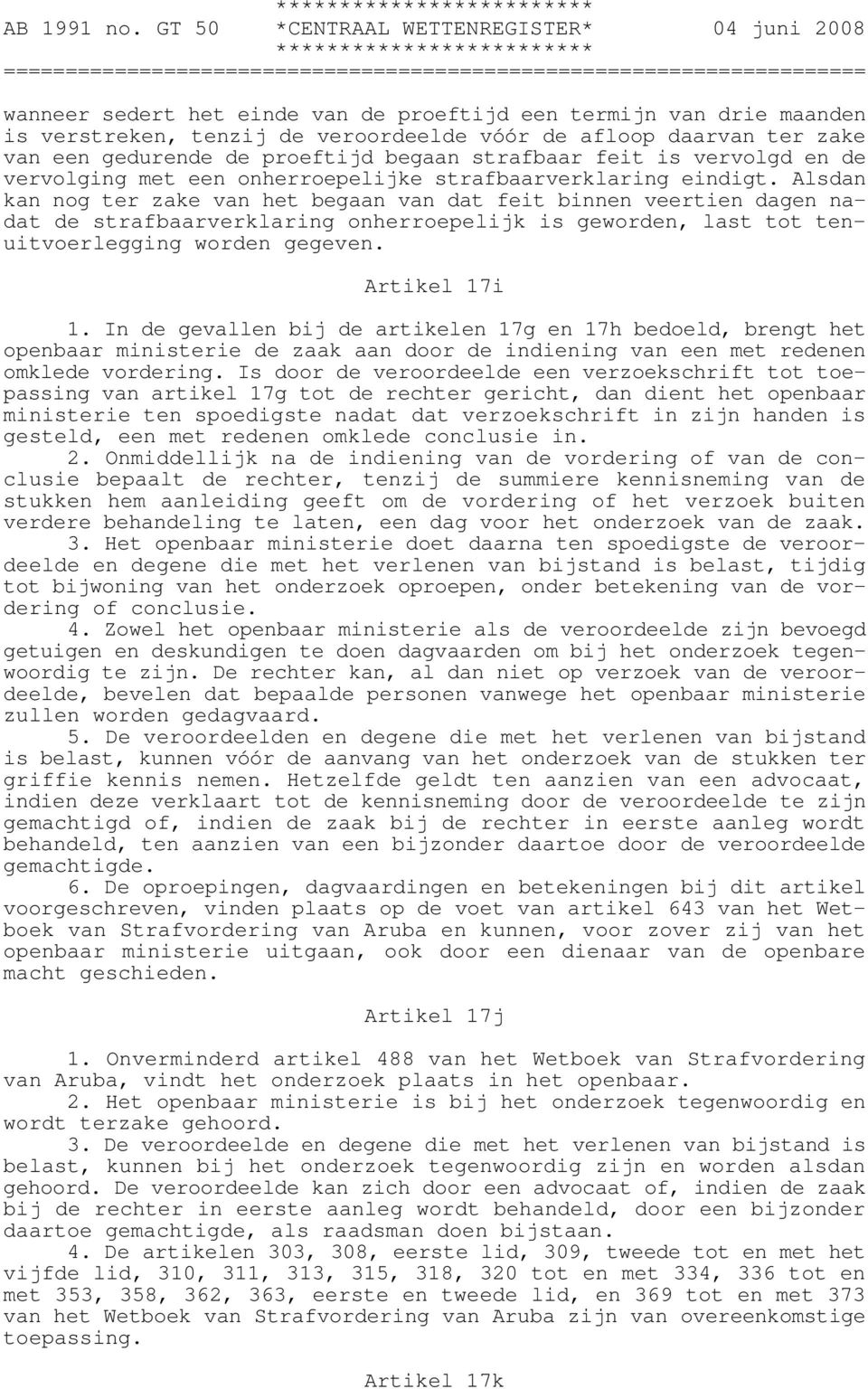 Alsdan kan nog ter zake van het begaan van dat feit binnen veertien dagen nadat de strafbaarverklaring onherroepelijk is geworden, last tot tenuitvoerlegging worden gegeven. Artikel 17i 1.