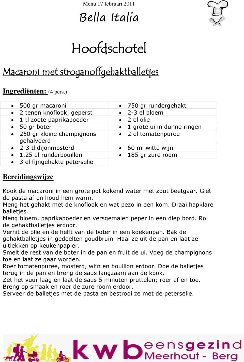 gehalveerd 2-3 tl dijonmosterd 60 ml witte wijn 1,25 dl runderbouillon 185 gr zure room 3 el fijngehakte peterselie Kook de macaroni in een grote pot kokend water met zout beetgaar.