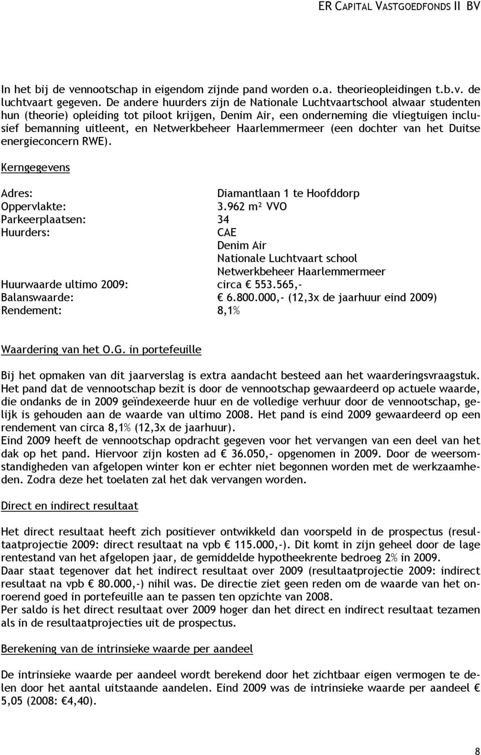 Netwerkbeheer Haarlemmermeer (een dochter van het Duitse energieconcern RWE). Kerngegevens Adres: Diamantlaan 1 te Hoofddorp Oppervlakte: 3.