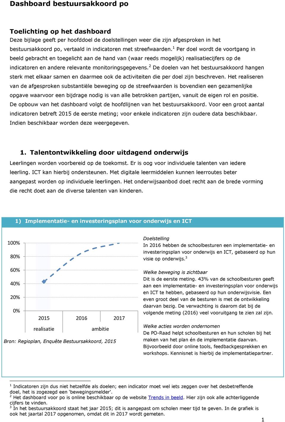 2 De doelen van het bestuursakkoord hangen sterk met elkaar samen en daarmee ook de activiteiten die per doel zijn beschreven.