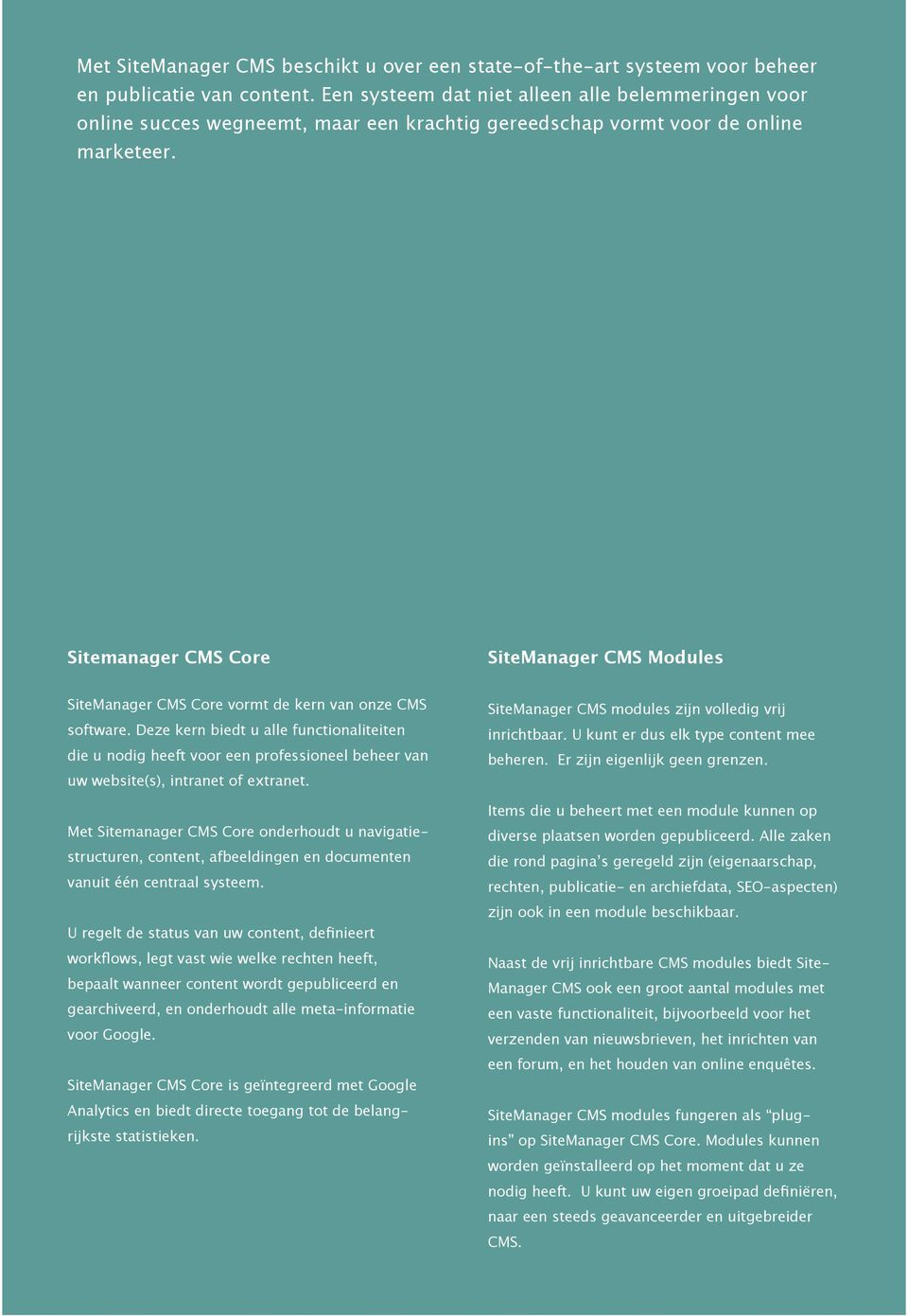 Sitemanager CMS Core SiteManager CMS Modules SiteManager CMS Core vormt de kern van onze CMS software.