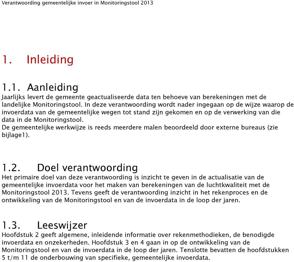 De gemeentelijke werkwijze is reeds meerdere malen beoordeeld door externe bureaus (zie bijlage1). 1.2.