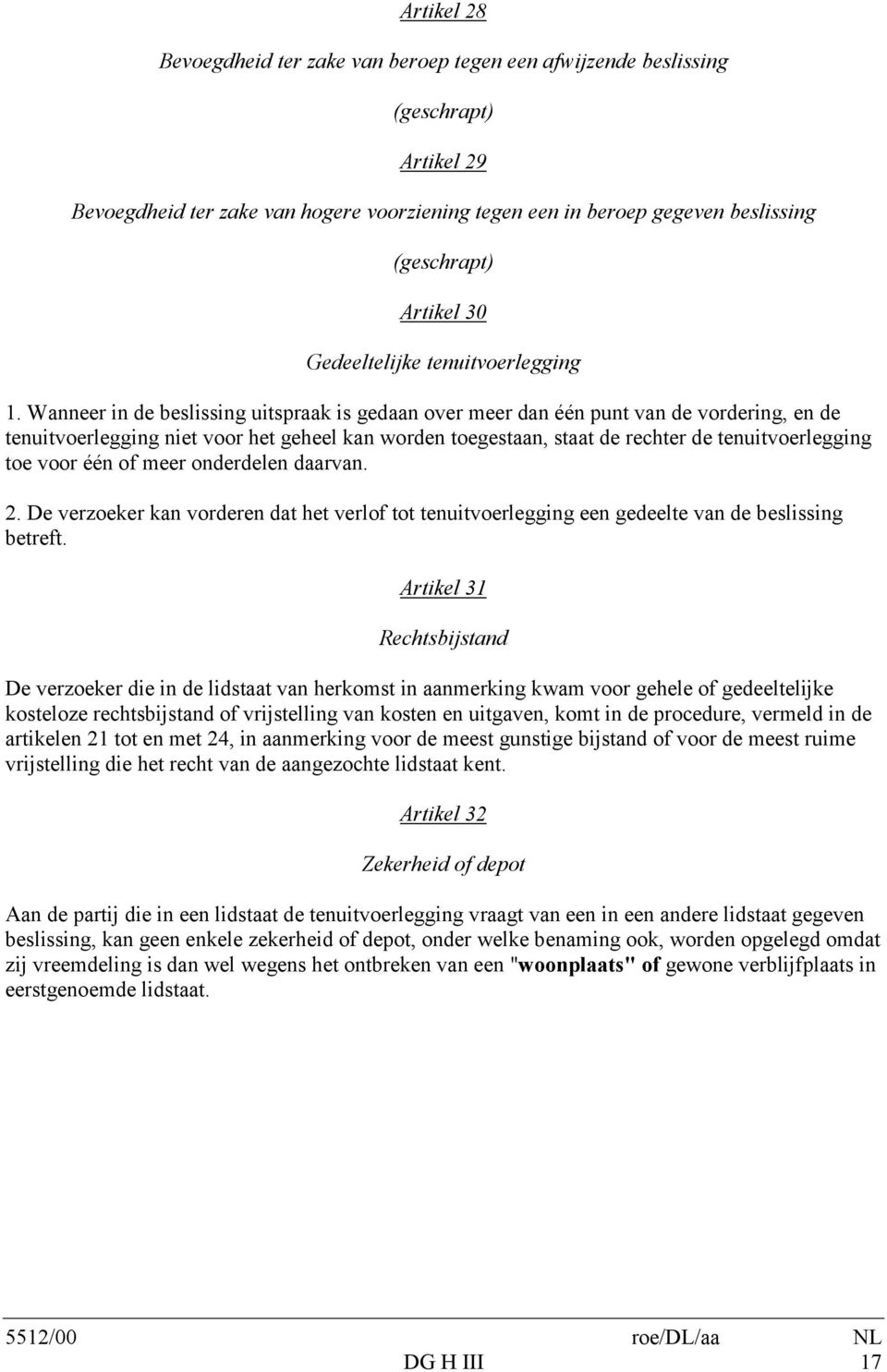 Wanneer in de beslissing uitspraak is gedaan over meer dan één punt van de vordering, en de tenuitvoerlegging niet voor het geheel kan worden toegestaan, staat de rechter de tenuitvoerlegging toe