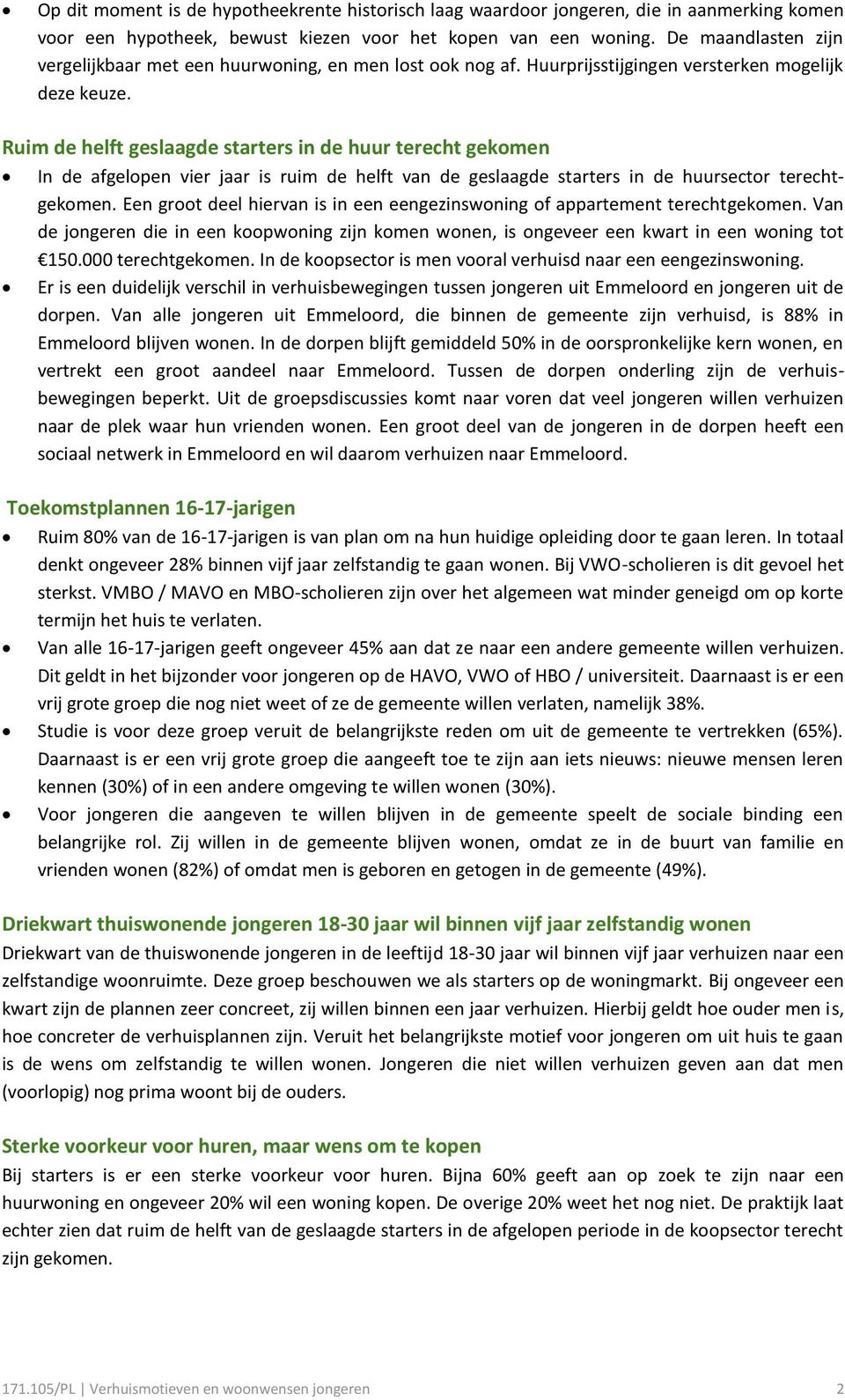 Ruim de helft geslaagde starters in de huur terecht gekomen In de afgelopen vier jaar is ruim de helft van de geslaagde starters in de huursector terechtgekomen.