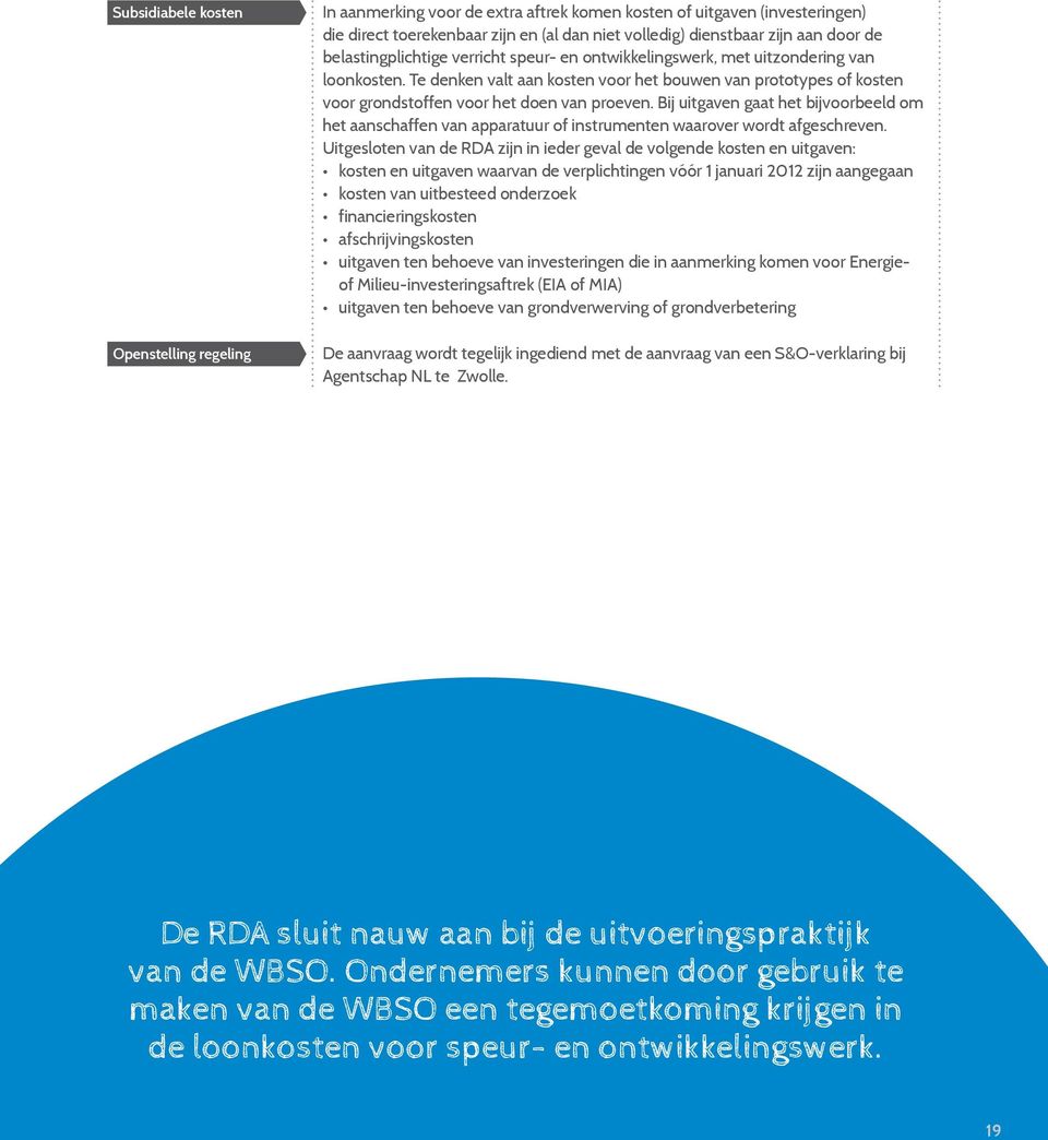 Bij uitgaven gaat het bijvoorbeeld om het aanschaffen van apparatuur of instrumenten waarover wordt afgeschreven.