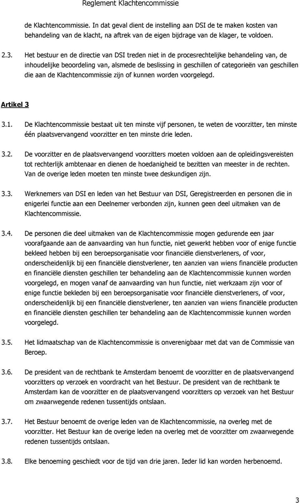 Klachtencommissie zijn of kunnen worden voorgelegd. Artikel 3 3.1.