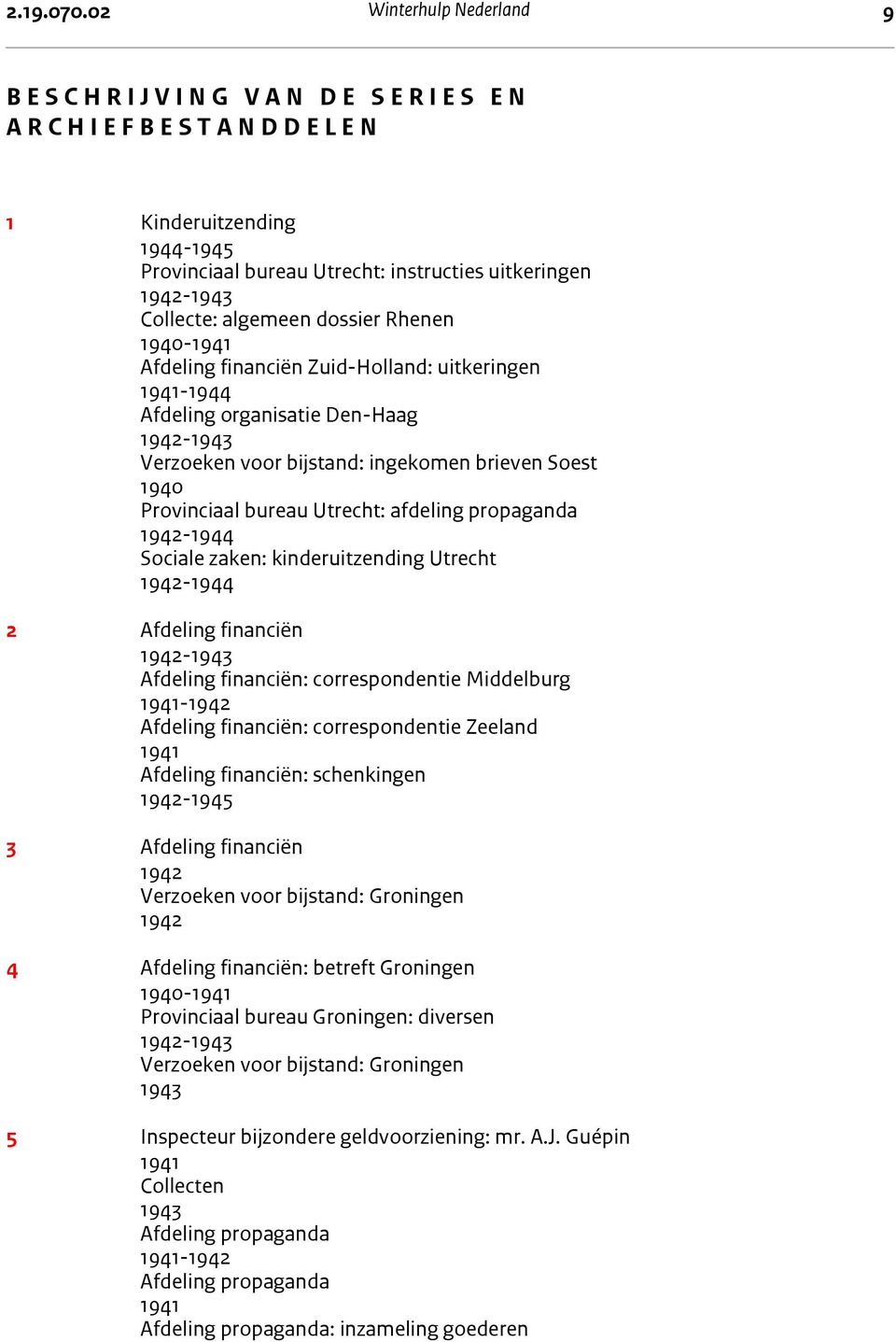 Provinciaal bureau Utrecht: instructies uitkeringen - Collecte: algemeen dossier Rhenen 1940- Afdeling financiën Zuid-Holland: uitkeringen - Afdeling organisatie Den-Haag - Verzoeken voor bijstand:
