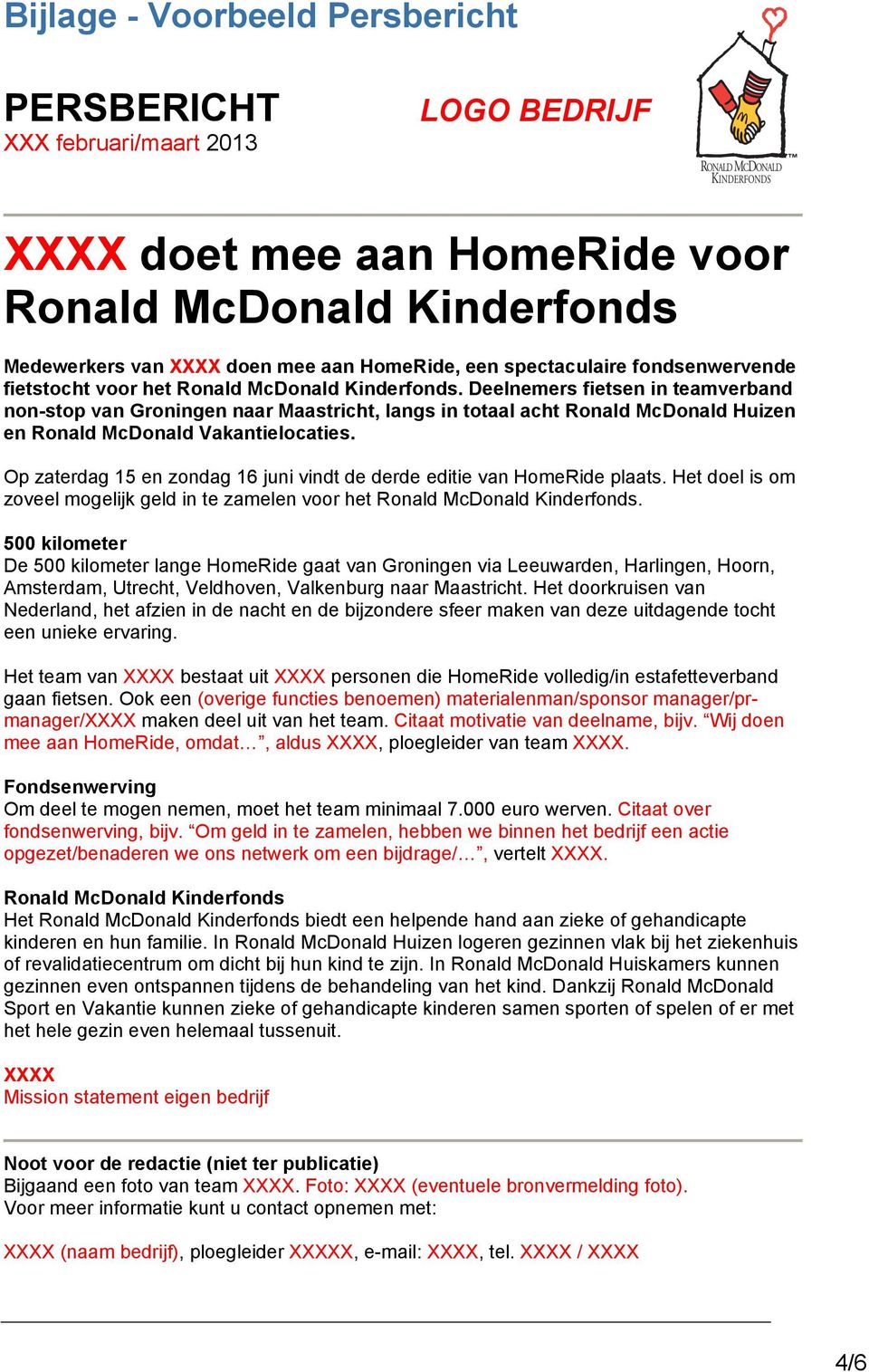 Deelnemers fietsen in teamverband non-stop van Groningen naar Maastricht, langs in totaal acht Ronald McDonald Huizen en Ronald McDonald Vakantielocaties.