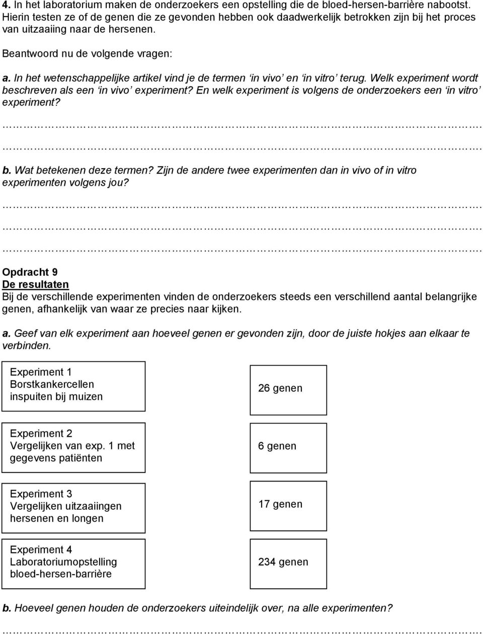 In het wetenschappelijke artikel vind je de termen in vivo en in vitro terug. Welk experiment wordt beschreven als een in vivo experiment?