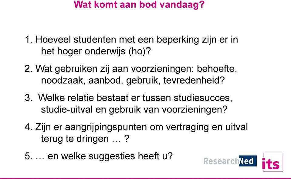 Wat gebruiken zij aan voorzieningen: behoefte, noodzaak, aanbod, gebruik, tevredenheid? 3.