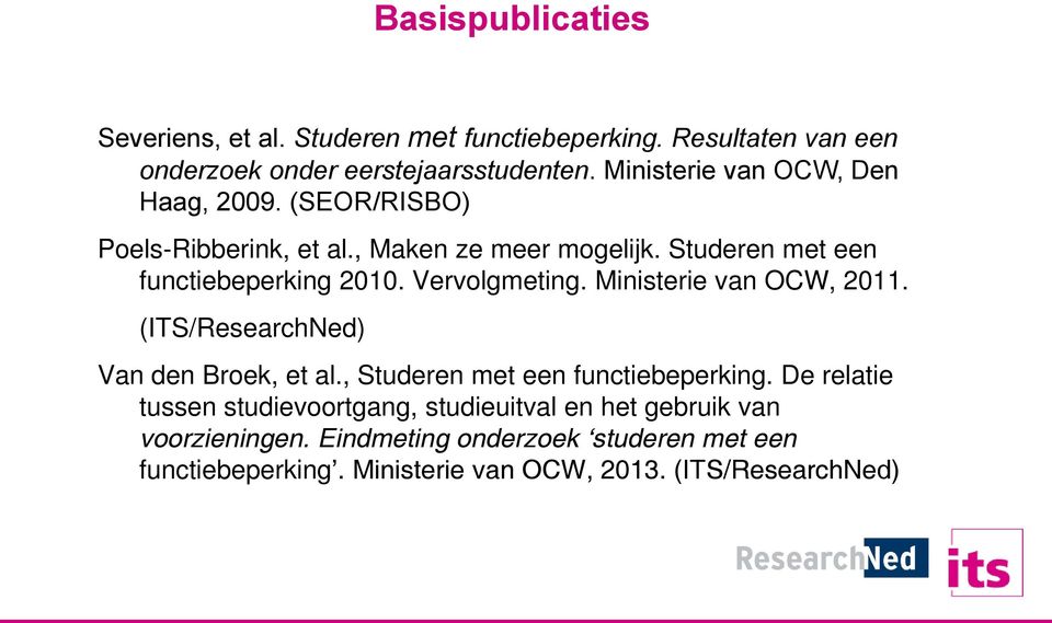 Vervolgmeting. Ministerie van OCW, 2011. (ITS/ResearchNed) Van den Broek, et al., Studeren met een functiebeperking.