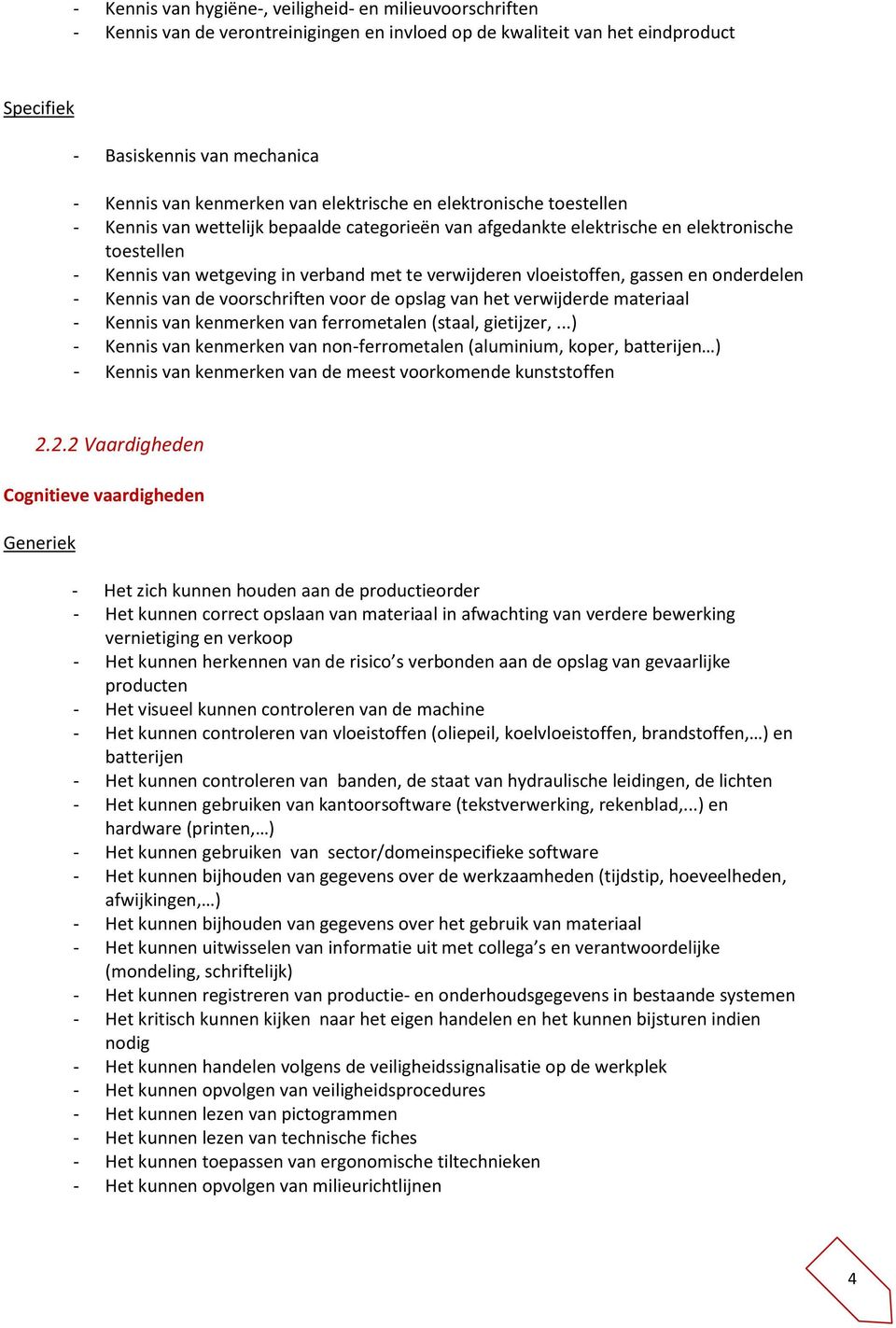 vloeistoffen, gassen en onderdelen - Kennis van de voorschriften voor de opslag van het verwijderde materiaal - Kennis van kenmerken van ferrometalen (staal, gietijzer,.