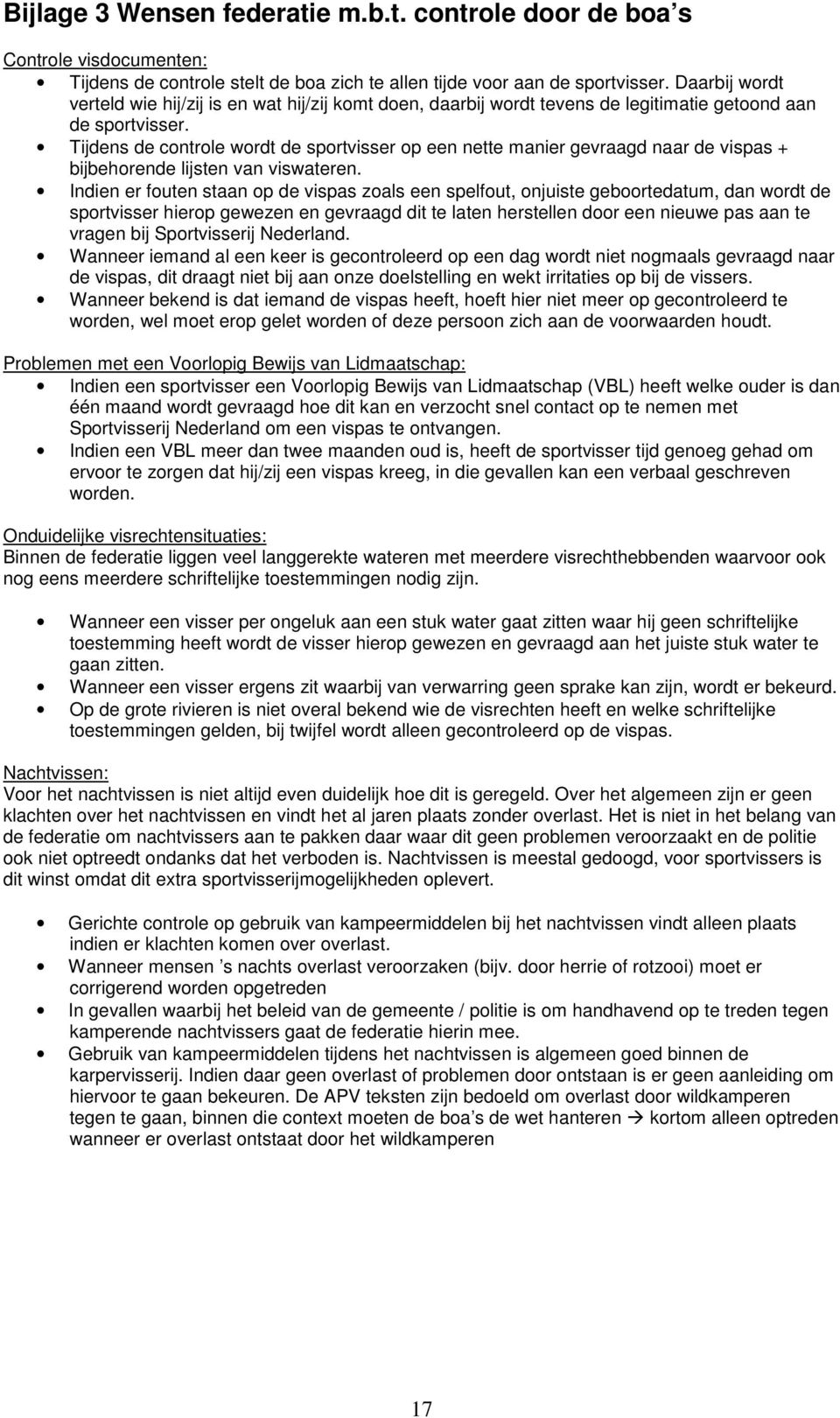 Tijdens de controle wordt de sportvisser op een nette manier gevraagd naar de vispas + bijbehorende lijsten van viswateren.