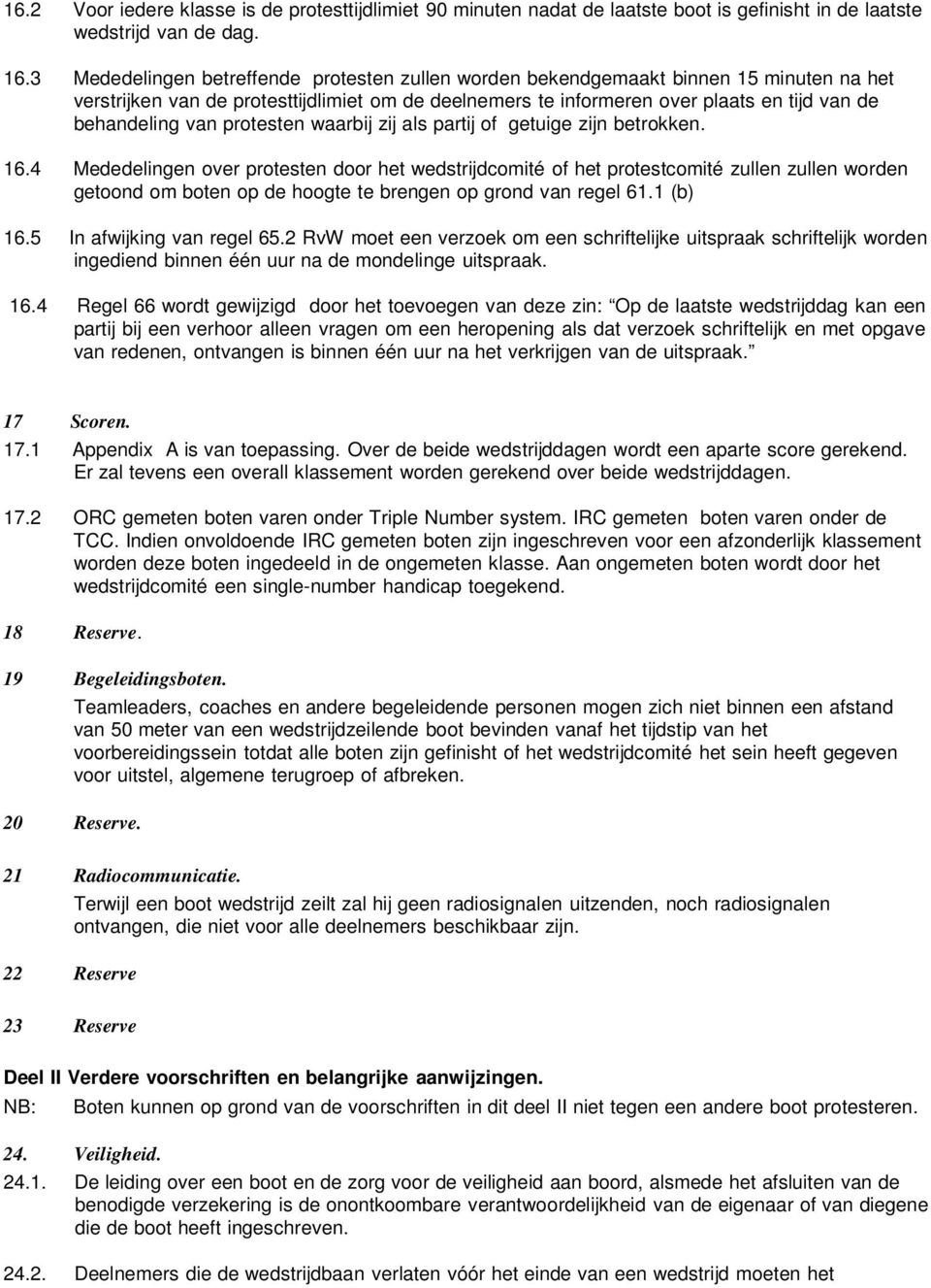 van protesten waarbij zij als partij of getuige zijn betrokken. 16.