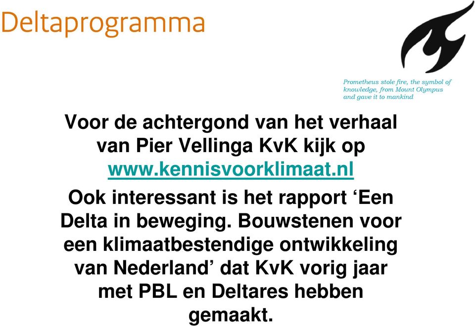 kennisvoorklimaat.nl Ook interessant is het rapport Een Delta in beweging.