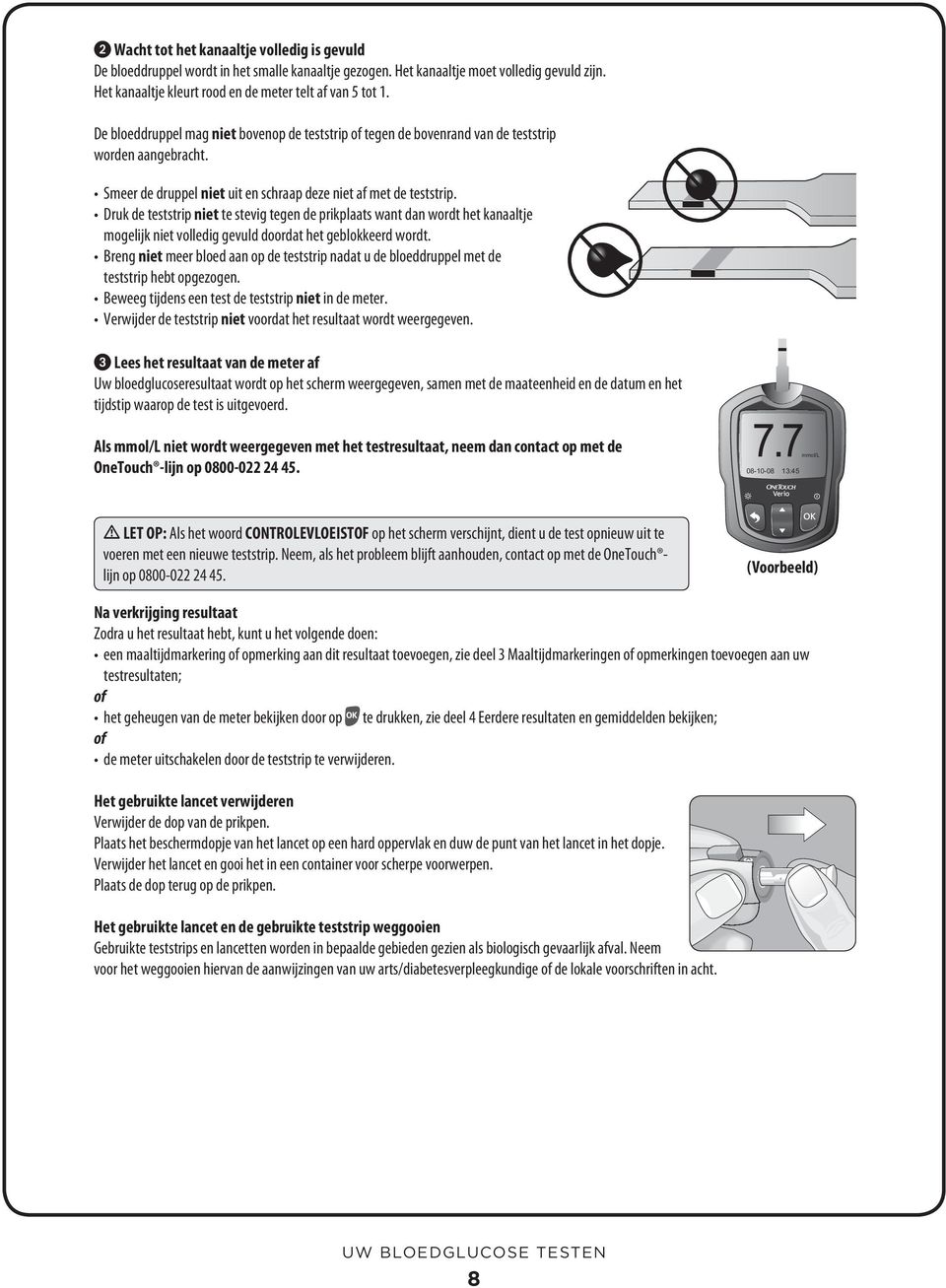 Druk de teststrip niet te stevig tegen de prikplaats want dan wordt het kanaaltje mogelijk niet volledig gevuld doordat het geblokkeerd wordt.