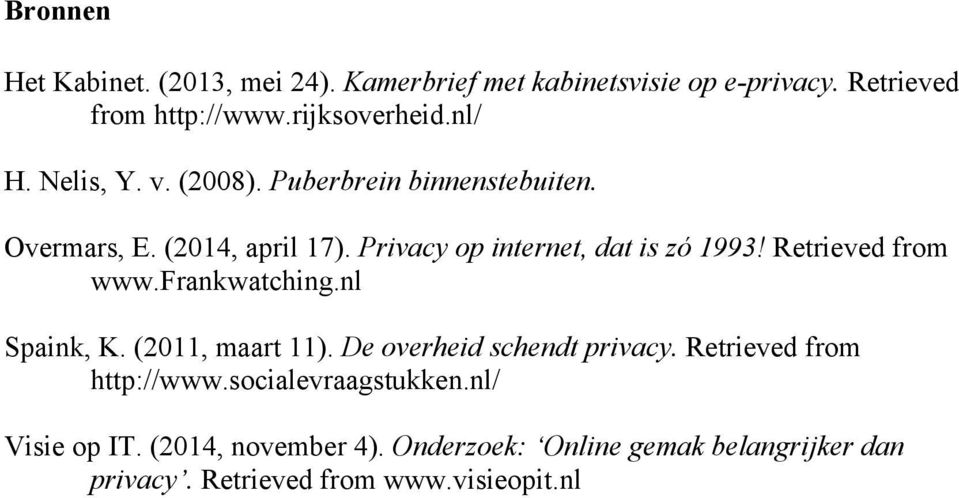 Retrieved from www.frankwatching.nl Spaink, K. (2011, maart 11). De overheid schendt privacy. Retrieved from http://www.