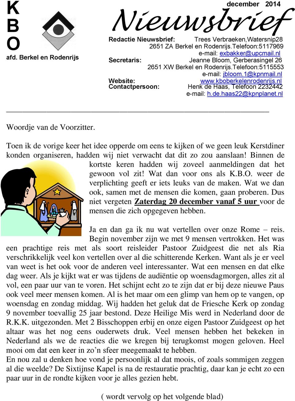 nl Contactpersoon: Henk de Haas, Telefoon 2232442 e-mail: h.de.haas22@kpnplanet.nl Woordje van de Voorzitter.